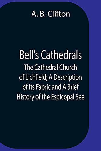 9789354756351: Bell'S Cathedrals; The Cathedral Church Of Lichfield; A Description Of Its Fabric And A Brief History Of The Espicopal See