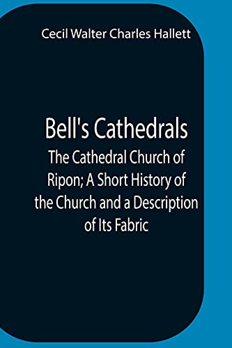 Beispielbild fr BellS Cathedrals; The Cathedral Church Of Ripon; A Short History Of The Church And A Description Of Its Fabric zum Verkauf von Big River Books