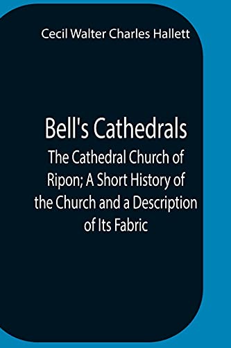 Imagen de archivo de BellS Cathedrals; The Cathedral Church Of Ripon; A Short History Of The Church And A Description Of Its Fabric a la venta por Big River Books