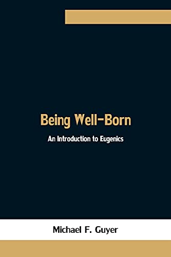 Stock image for Being Well-Born: An Introduction to Eugenics for sale by Lucky's Textbooks