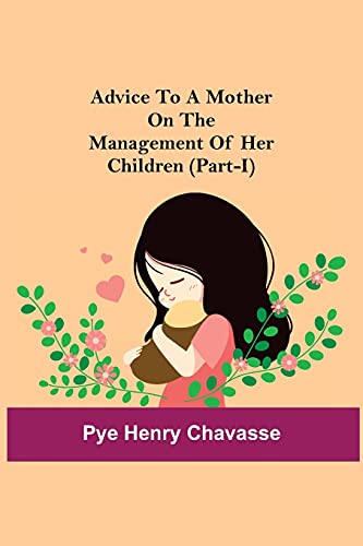 Imagen de archivo de Advice To A Mother On The Management Of Her Children (Part-I) a la venta por Lucky's Textbooks