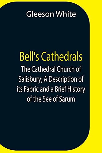 Imagen de archivo de Bell'S Cathedrals; The Cathedral Church Of Salisbury; A Description Of Its Fabric And A Brief History Of The See Of Sarum a la venta por Lucky's Textbooks