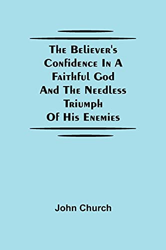 Beispielbild fr The Believer'S Confidence In A Faithful God And The Needless Triumph Of His Enemies zum Verkauf von ThriftBooks-Dallas