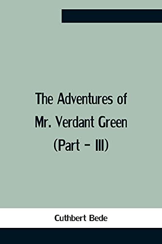 Stock image for The Adventures Of Mr. Verdant Green (Part - Iii) for sale by Lucky's Textbooks