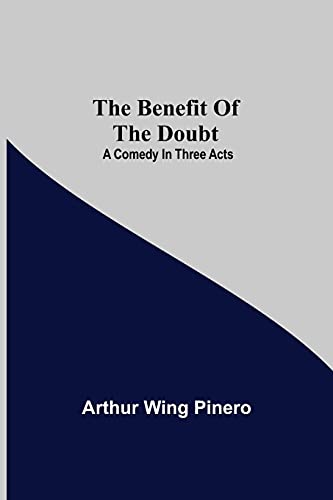 9789354757679: The Benefit Of The Doubt; A Comedy In Three Acts