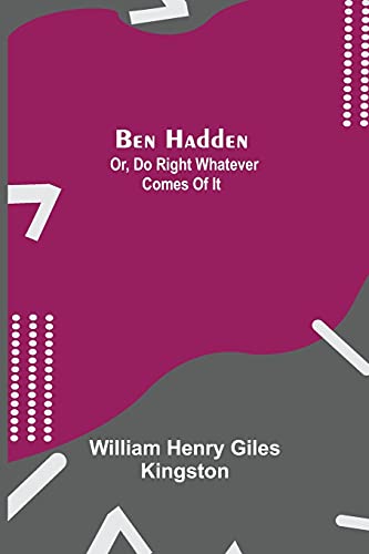 Beispielbild fr Ben Hadden; Or, Do Right Whatever Comes Of It zum Verkauf von Buchpark