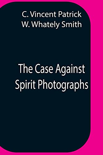 Stock image for The Case Against Spirit Photographs for sale by Lucky's Textbooks