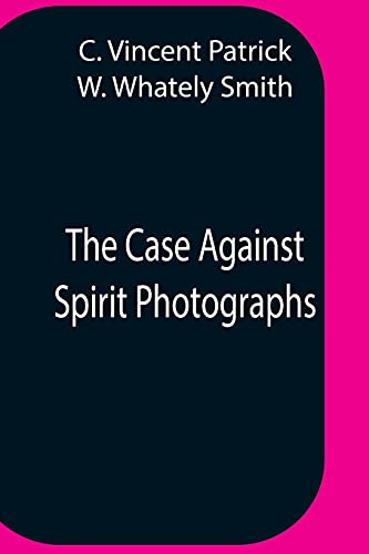 Stock image for The Case Against Spirit Photographs for sale by ThriftBooks-Dallas