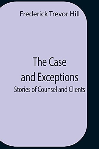Beispielbild fr The Case And Exceptions; Stories Of Counsel And Clients zum Verkauf von Lucky's Textbooks