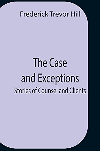 Stock image for The Case And Exceptions; Stories Of Counsel And Clients for sale by Lucky's Textbooks