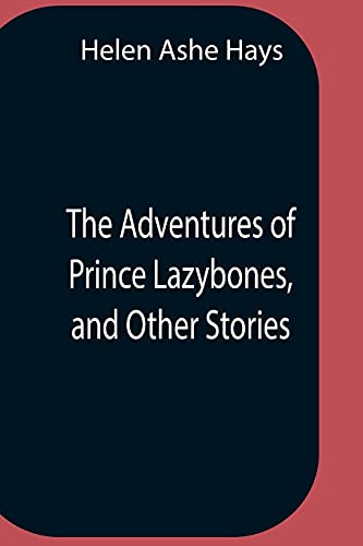 Imagen de archivo de The Adventures Of Prince Lazybones, And Other Stories a la venta por Lucky's Textbooks