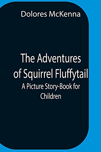 Beispielbild fr The Adventures Of Squirrel Fluffytail: A Picture Story-Book For Children zum Verkauf von Lucky's Textbooks