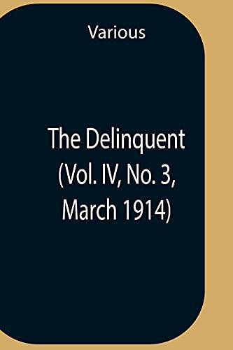 Beispielbild fr The Delinquent (Vol. Iv, No. 3, March 1914) zum Verkauf von Chiron Media