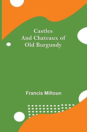 Imagen de archivo de Castles And Chateaux Of Old Burgundy a la venta por Lucky's Textbooks