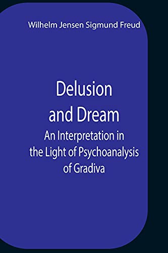 Imagen de archivo de Delusion And Dream An Interpretation In The Light Of Psychoanalysis Of Gradiva a la venta por Lucky's Textbooks