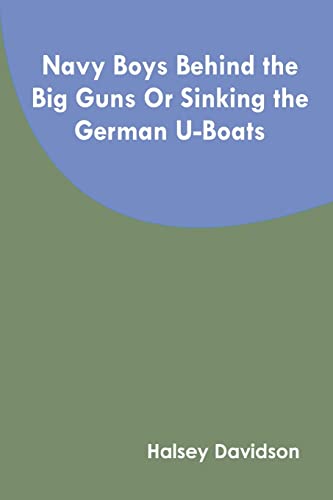 Stock image for Navy Boys Behind the Big Guns Or Sinking the German U-Boats for sale by Lucky's Textbooks