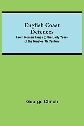 Imagen de archivo de English Coast Defences; From Roman Times To The Early Years Of The Nineteenth Century a la venta por Lucky's Textbooks