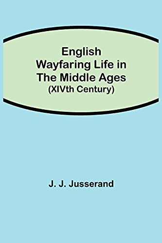Beispielbild fr English Wayfaring Life in the Middle Ages (XIVth Century) zum Verkauf von Best and Fastest Books