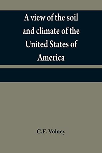 9789354840722: A view of the soil and climate of the United States of America: with supplementary remarks upon Florida ; on the French colonies on the Mississippi ... ; and on the aborigial tribes of America