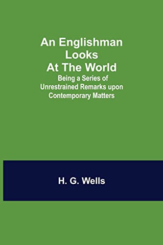 Stock image for An Englishman Looks at the World; Being a Series of Unrestrained Remarks upon Contemporary Matters for sale by Lucky's Textbooks