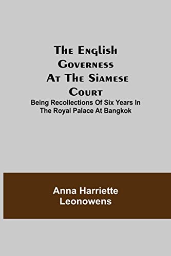 Beispielbild fr The English Governess at the Siamese Court; Being Recollections of Six Years in the Royal Palace at Bangkok zum Verkauf von Lucky's Textbooks