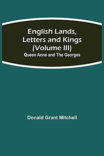 Imagen de archivo de English Lands, Letters and Kings (Volume III): Queen Anne and the Georges a la venta por Lucky's Textbooks