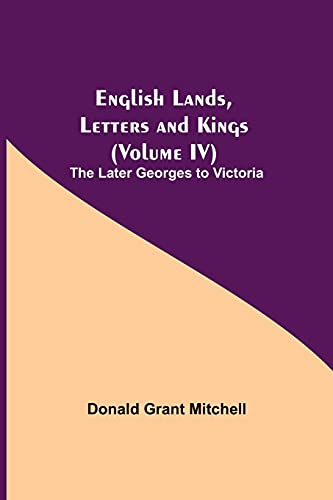 9789354841422: English Lands, Letters and Kings (Volume IV): The Later Georges to Victoria