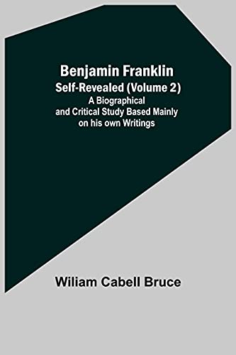 Stock image for Benjamin Franklin; Self-Revealed (Volume 2); A Biographical And Critical Study Based Mainly On His Own Writings for sale by Lucky's Textbooks