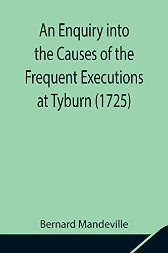 Beispielbild fr An Enquiry into the Causes of the Frequent Executions at Tyburn (1725) zum Verkauf von Lucky's Textbooks