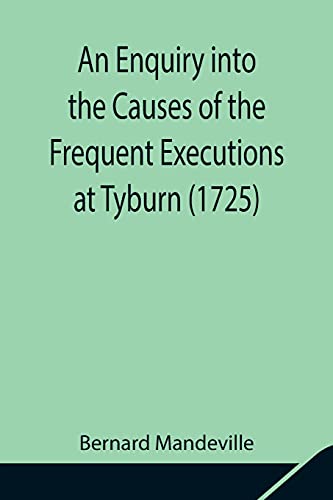 Stock image for An Enquiry into the Causes of the Frequent Executions at Tyburn (1725) for sale by Lucky's Textbooks