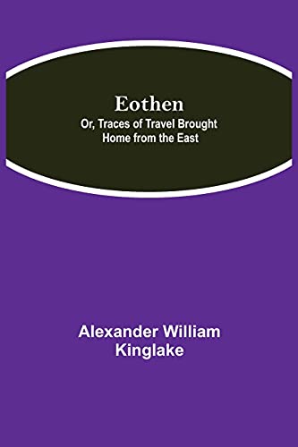 Beispielbild fr Eothen; Or, Traces of Travel Brought Home from the East zum Verkauf von Lucky's Textbooks