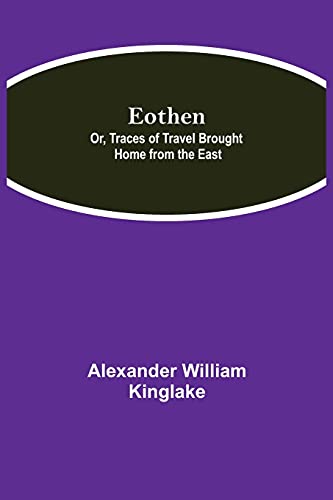 Stock image for Eothen; Or, Traces of Travel Brought Home from the East for sale by Lucky's Textbooks