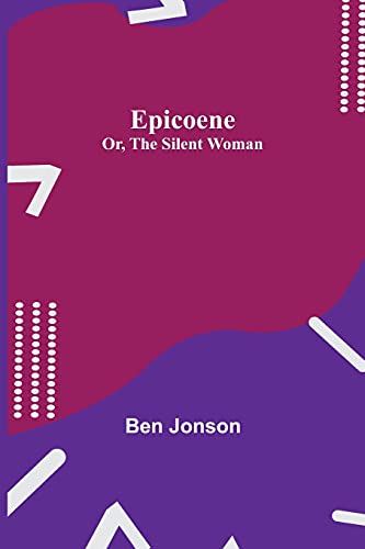 Stock image for Epicoene; Or, The Silent Woman for sale by Lucky's Textbooks