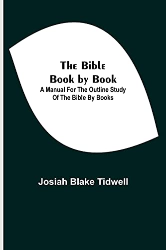 Stock image for The Bible Book by Book; A Manual for the Outline Study of the Bible by Books for sale by Lucky's Textbooks