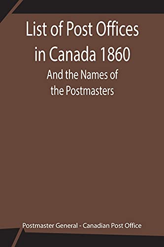 Beispielbild fr List of Post Offices in Canada 1860; And the Names of the Postmasters zum Verkauf von Lucky's Textbooks