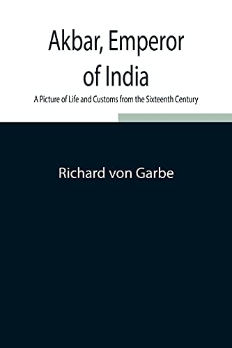 9789354842979: Akbar, Emperor of India: A Picture of Life and Customs from the Sixteenth Century