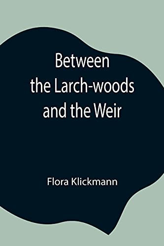 Stock image for Between the Larch-woods and the Weir for sale by Lucky's Textbooks