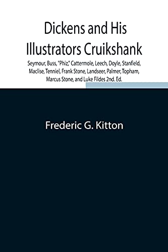 Stock image for Dickens and His Illustrators Cruikshank, Seymour, Buss, Phiz, Cattermole, Leech, Doyle, Stanfield, Maclise, Tenniel, Frank Stone, Landseer, Palmer, Topham, Marcus Stone, and Luke Fildes 2nd. Ed. for sale by GF Books, Inc.