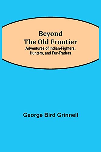 9789354844737: Beyond the Old Frontier; Adventures of Indian-Fighters, Hunters, and Fur-Traders