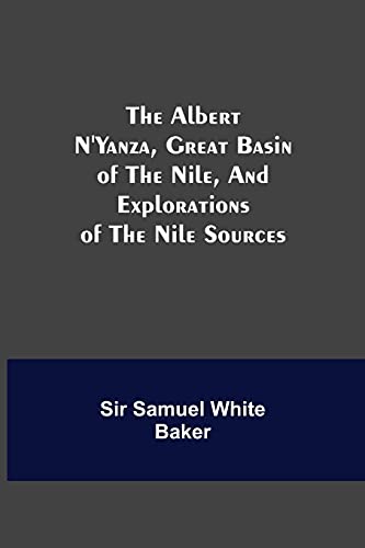 Beispielbild fr The Albert N'Yanza, Great Basin of the Nile, And Explorations of the Nile Sources zum Verkauf von Lucky's Textbooks