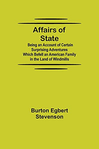 Beispielbild fr Affairs of State; Being an Account of Certain Surprising Adventures Which Befell an American Family in the Land of Windmills zum Verkauf von Lucky's Textbooks