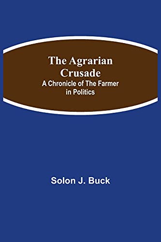 Stock image for The Agrarian Crusade: A Chronicle of the Farmer in Politics for sale by Lucky's Textbooks