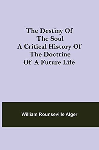 Stock image for The Destiny of the Soul A Critical History of the Doctrine of a Future Life for sale by Lucky's Textbooks