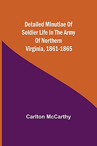 Imagen de archivo de Detailed Minutiae of Soldier life in the Army of Northern Virginia, 1861-1865 a la venta por Lucky's Textbooks