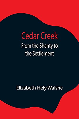 Imagen de archivo de Cedar Creek; From the Shanty to the Settlement a la venta por Lucky's Textbooks