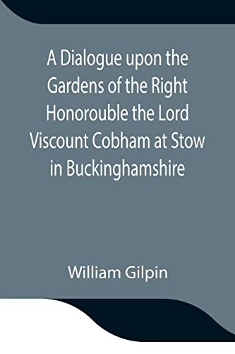 Stock image for A Dialogue upon the Gardens of the Right Honorouble the Lord Viscount Cobham at Stow in Buckinghamshire for sale by Lucky's Textbooks
