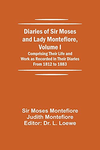 Stock image for Diaries of Sir Moses and Lady Montefiore, Volume I Comprising Their Life and Work as Recorded in Their Diaries From 1812 to 1883 for sale by Lucky's Textbooks