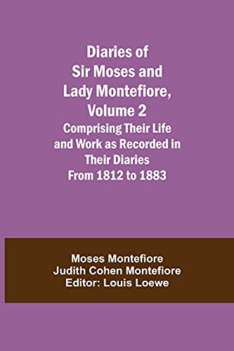 Stock image for Diaries of Sir Moses and Lady Montefiore, Volume 2 Comprising Their Life and Work as Recorded in Their Diaries From 1812 to 1883 for sale by Lucky's Textbooks