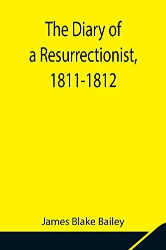 Beispielbild fr The Diary of a Resurrectionist, 1811-1812 To Which Are Added an Account of the Resurrection Men in London and a Short History of the Passing of the Anatomy Act zum Verkauf von Books Puddle