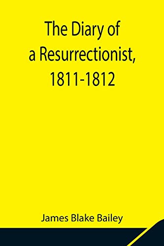 Stock image for The Diary of a Resurrectionist, 1811-1812 To Which Are Added an Account of the Resurrection Men in London and a Short History of the Passing of the Anatomy Act for sale by Lucky's Textbooks